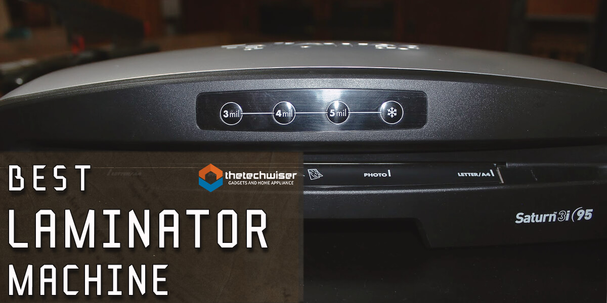Best Laminator Machine Reviews – Guide to Choosing Laminator For Your Needs